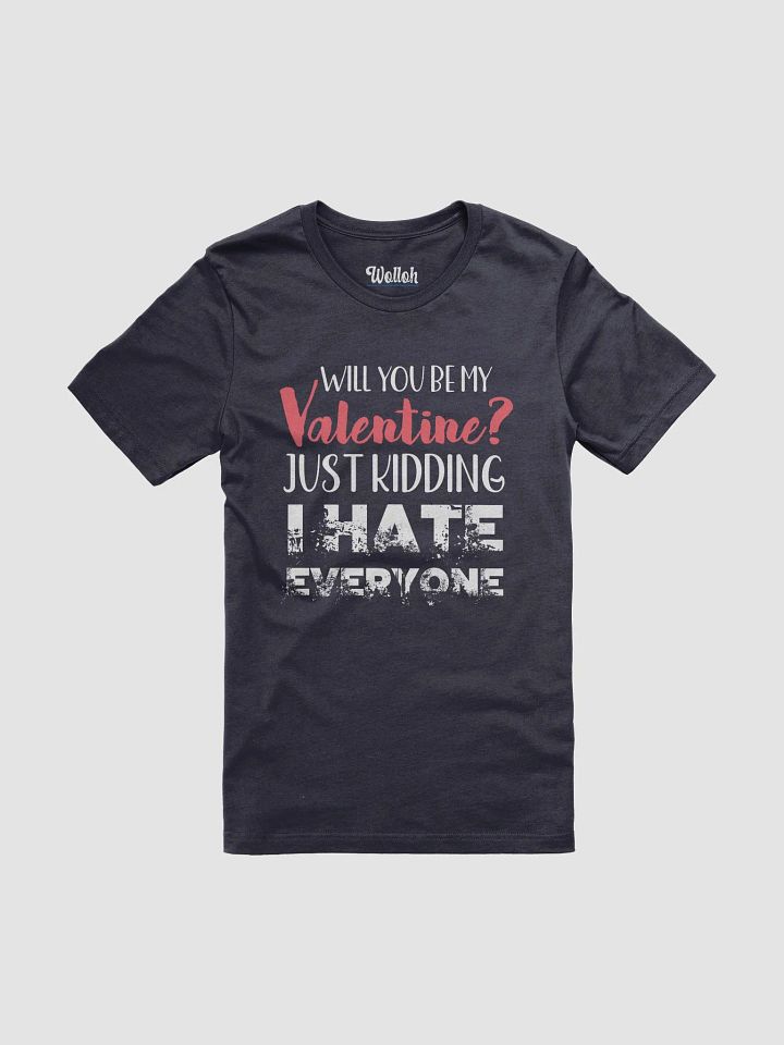 Will You Be My Valentine? - Funny Anti-Valentine's Day for singles T-Shirt product image (1)