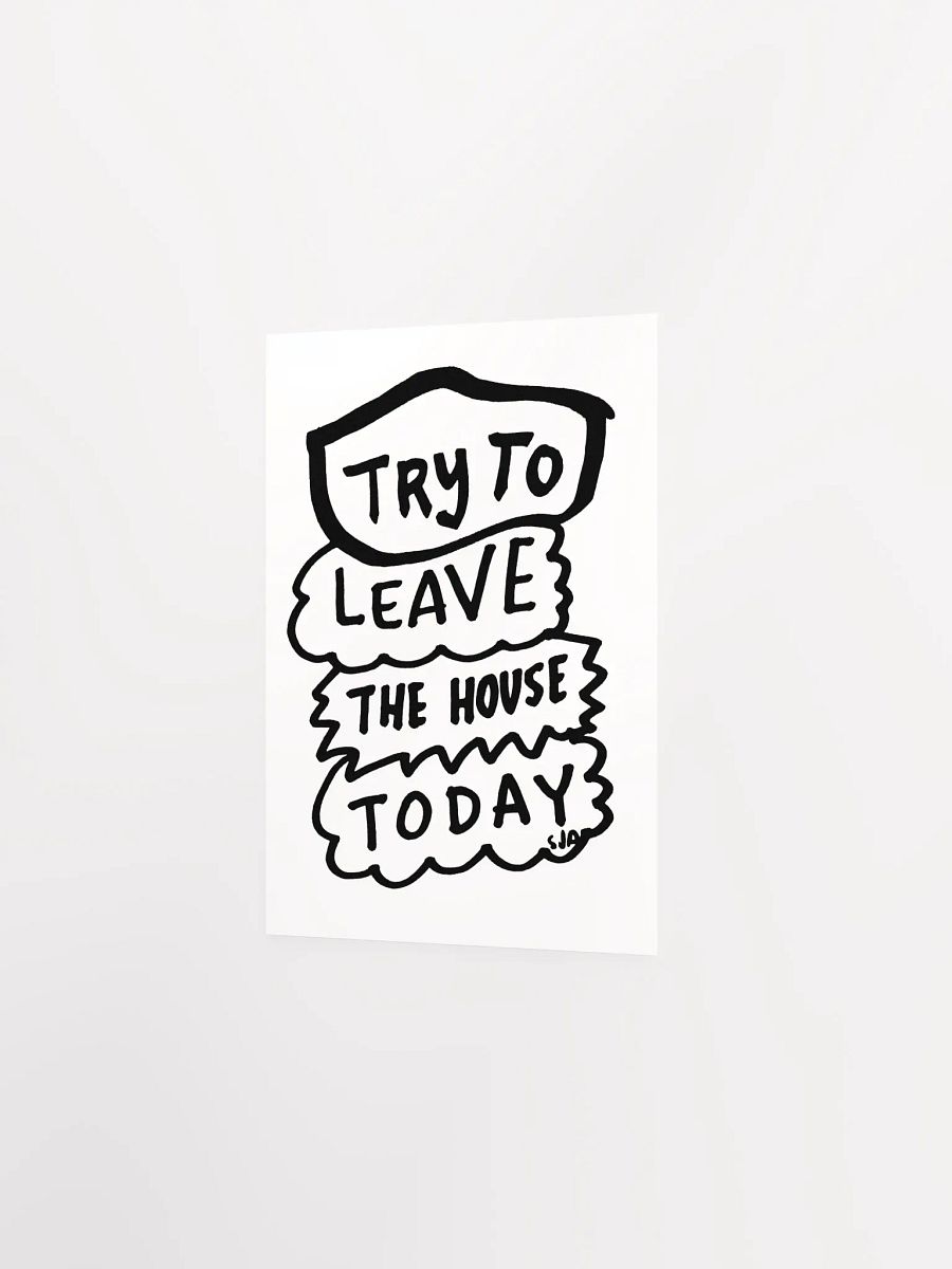 Try To Leave the House Today matte poster product image (2)