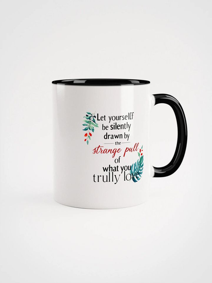 Let yourself be silently drawn by the strange pull of what you truly love - Ceramic Mug with Color Inside product image (1)
