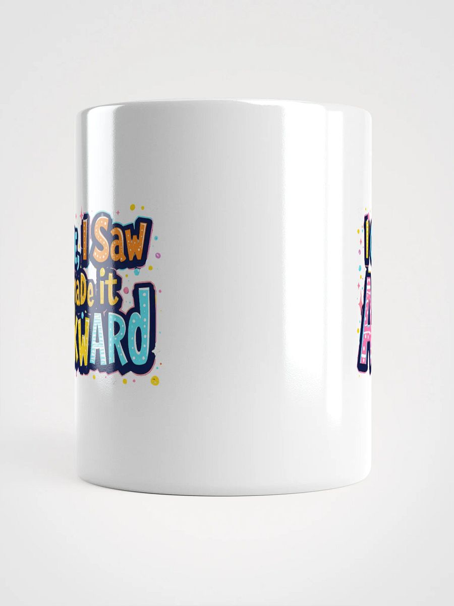 "I Came, I Saw, I Made It Awkward" coffee mug product image (14)