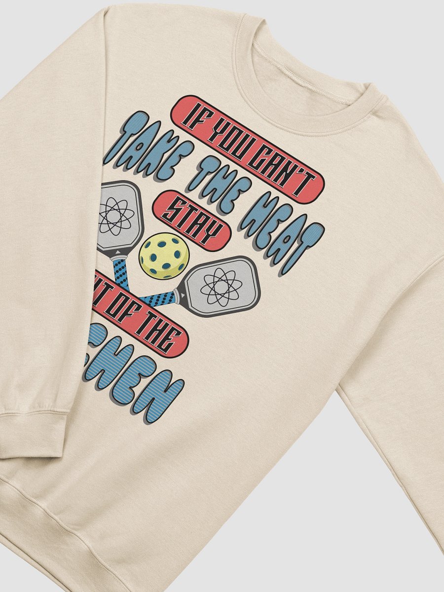 If You Cant Take The Heat Stay Out Of The Kitchen Pickleball Kitchen Crewneck product image (22)