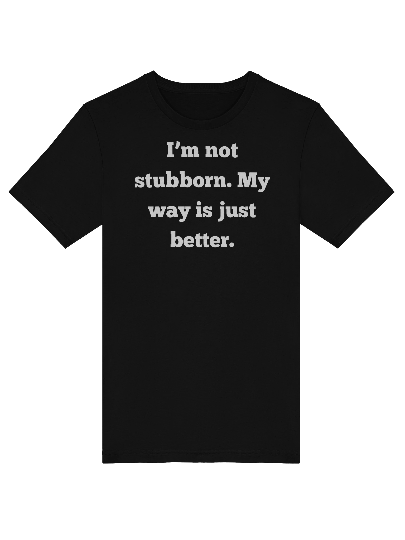 I'm Not Stubborn My Way Is Better Shirt | Funny Sarcastic T-Shirt | Unisex Gift For Men Women | Bella Canvas 3001 product image (5)