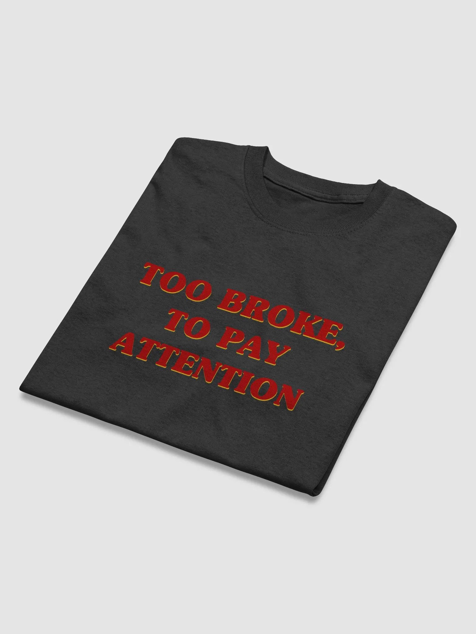 Too Broke, To Pay Attention T-Shirt product image (2)