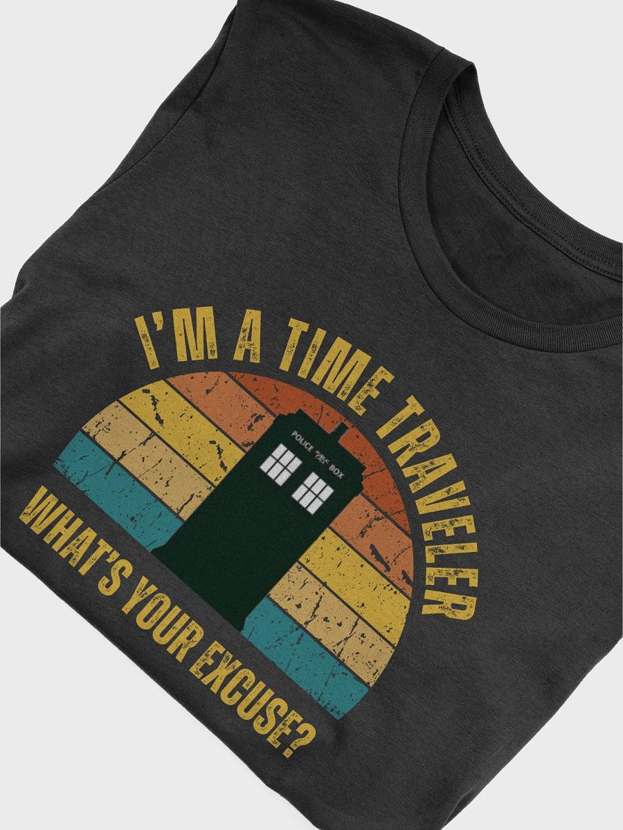 I'm a Time Traveler: What' Your Excuse? TARDIS T-Shirt product image (5)