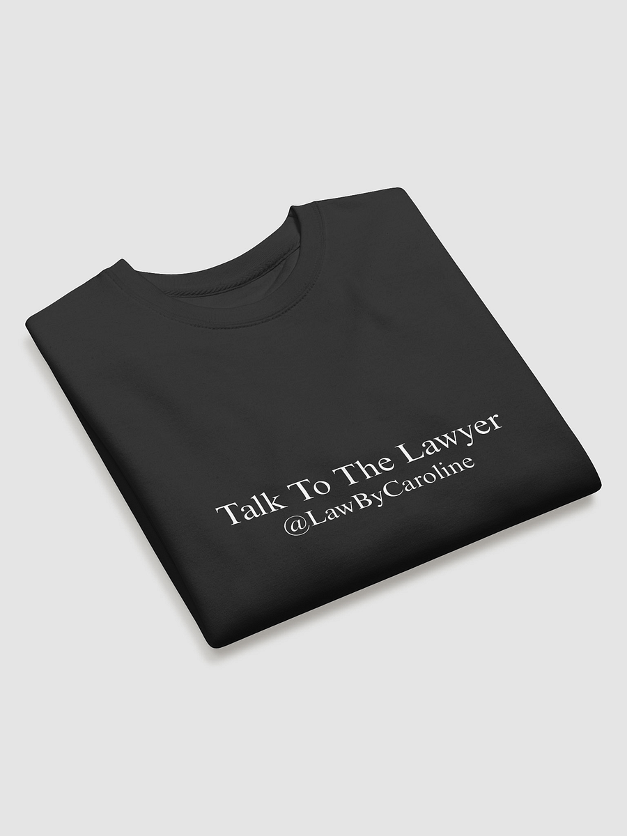 "Talk To The Lawyer" Sweatshirt product image (19)