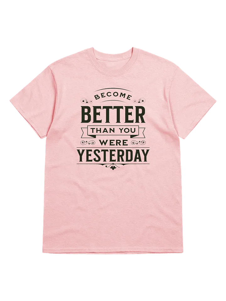 "Become Better Than You Were Yesterday" T-Shirt product image (1)