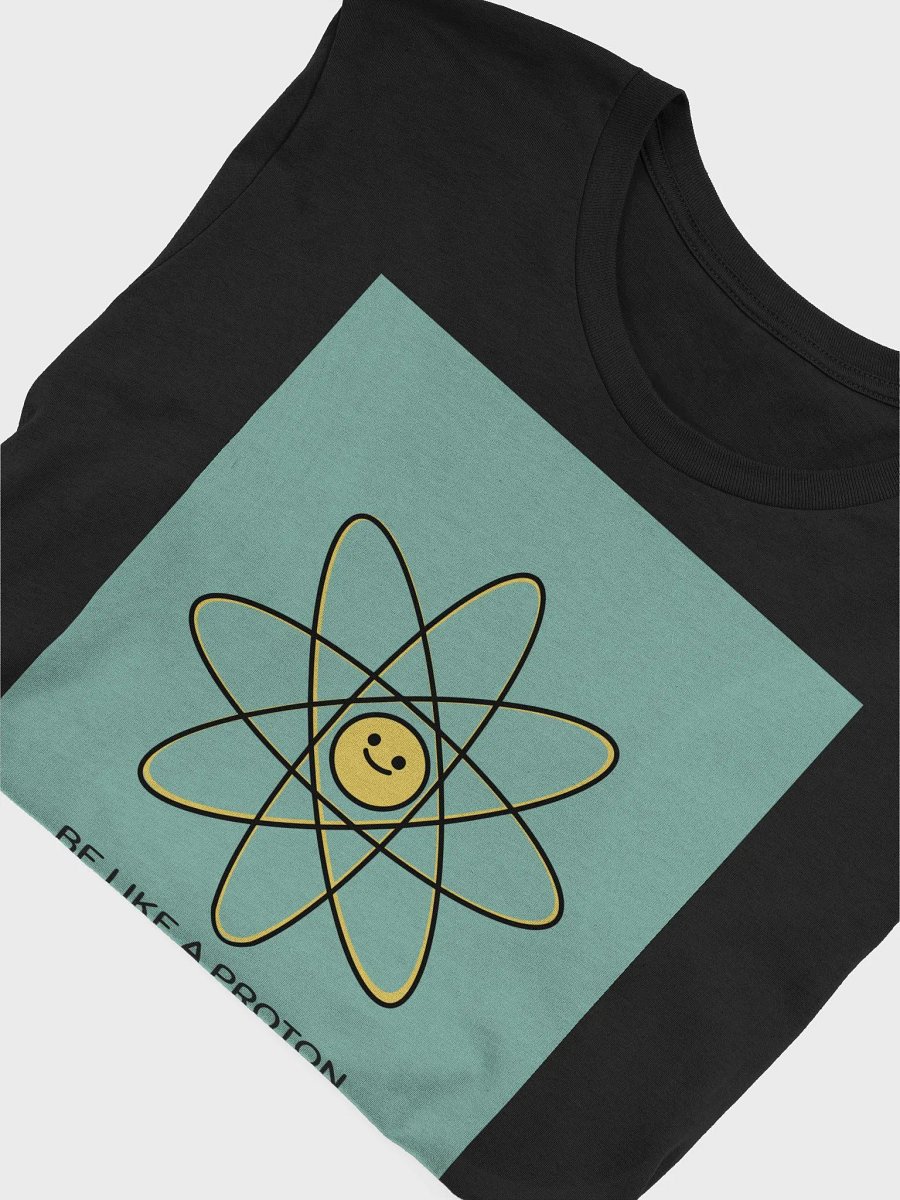 Be Like A Proton Always Positive TShirt product image (4)