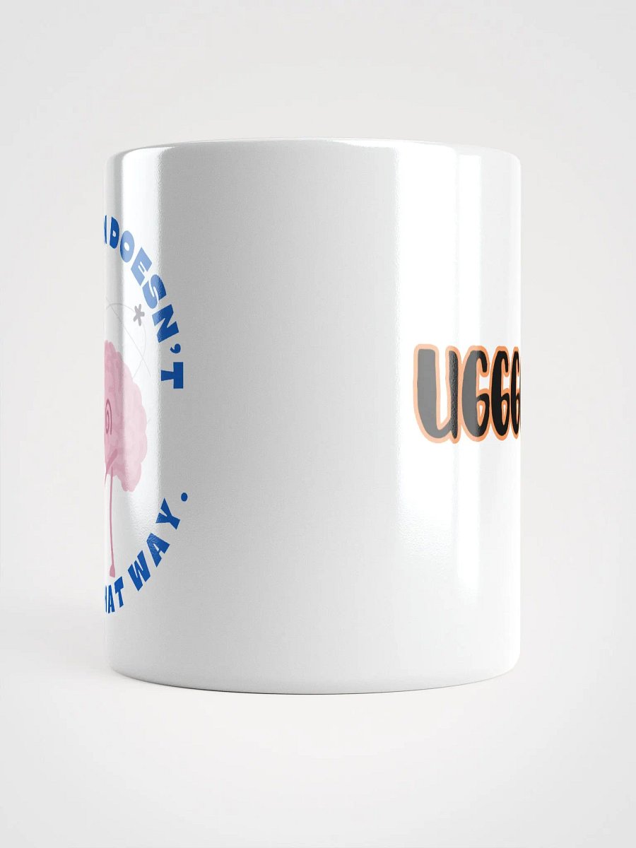 Uggh! My brain doesn't work that way! coffee mug product image (10)