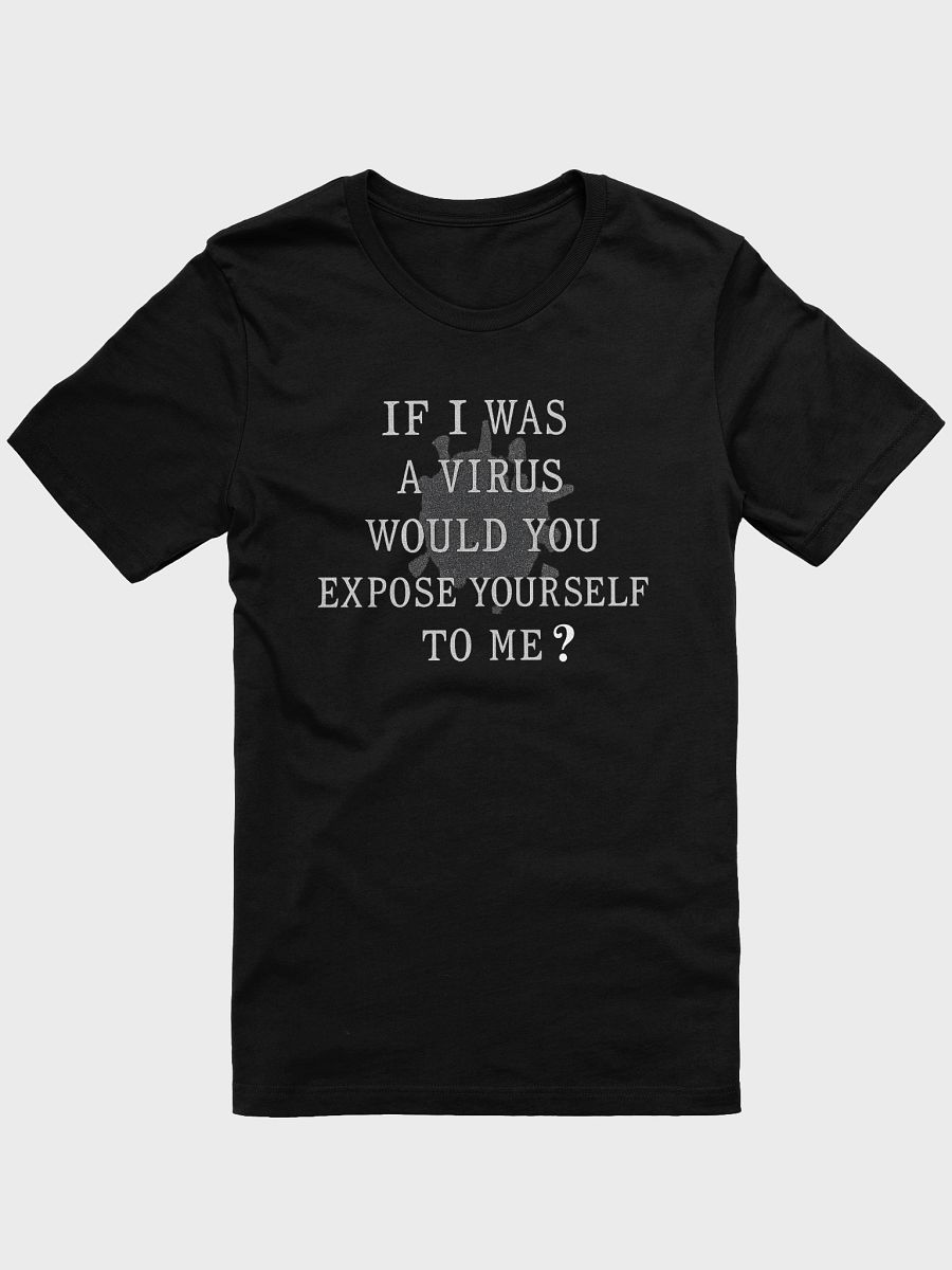 If I Was A Virus Would You Expose Yourself To Me Tee product image (1)