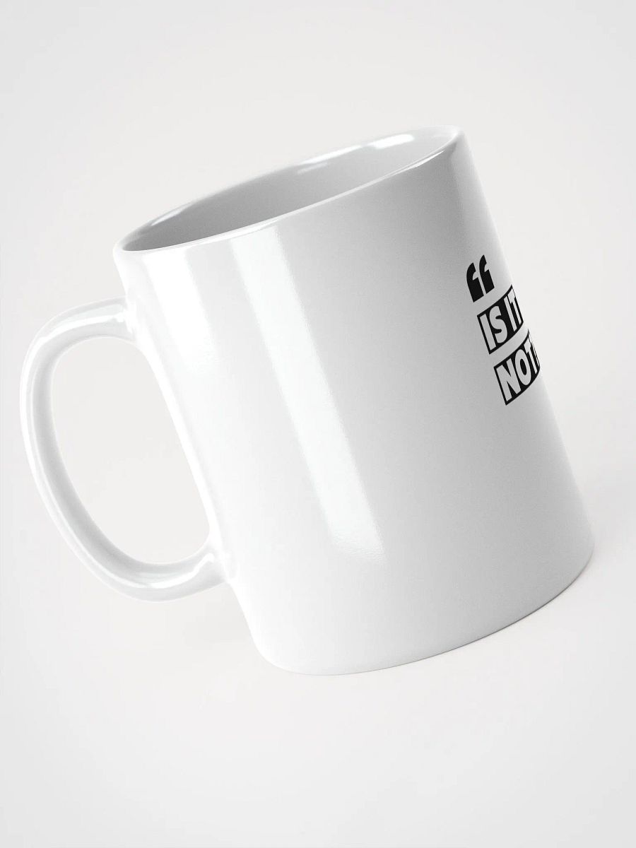 "Is It Not?" Coffee Mug – Fun & Quirky Mug product image (2)