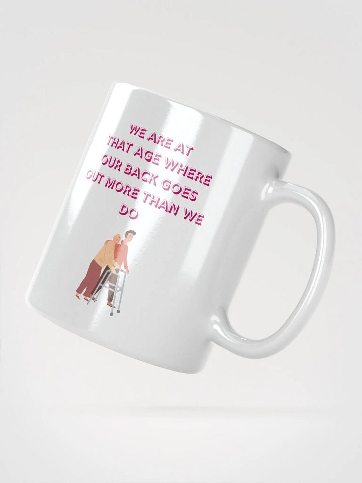 We are at that Age, our backs go out more than we do : Humorous Mug product image (2)