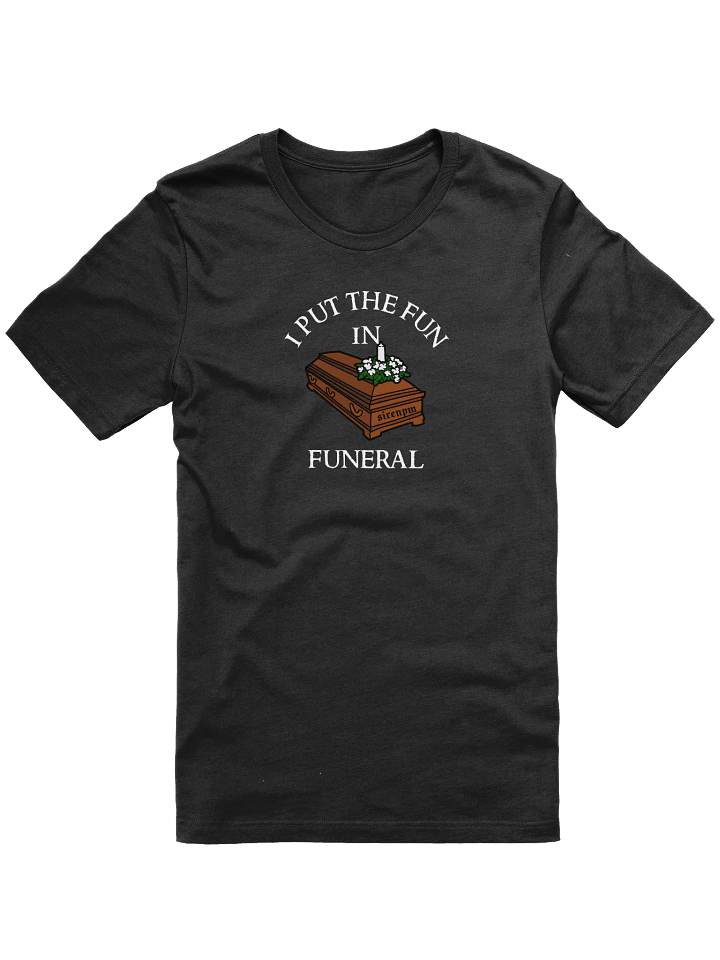 SirenPM: I Put The Fun In Funeral T-Shirt product image (1)