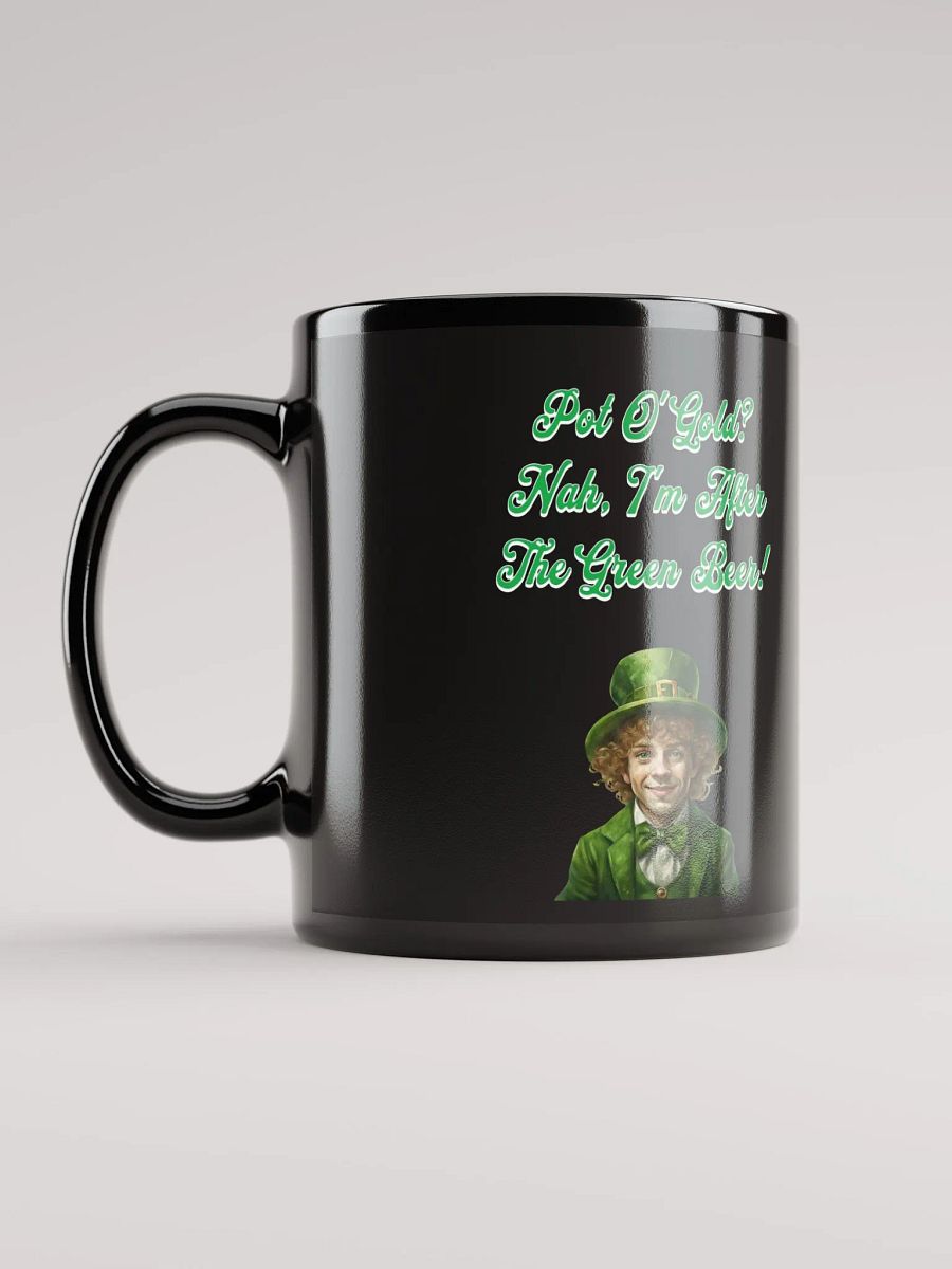 Pot of Gold? Nah, I'm After the Green Beer - St. Patrick's Black Mug product image (10)