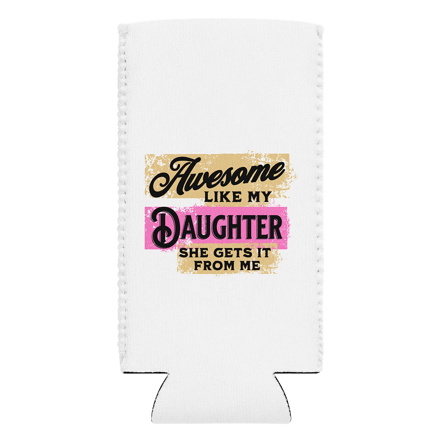 Awesome Like Me Daughter She Gets It From Me Love Can Cooler product image (1)