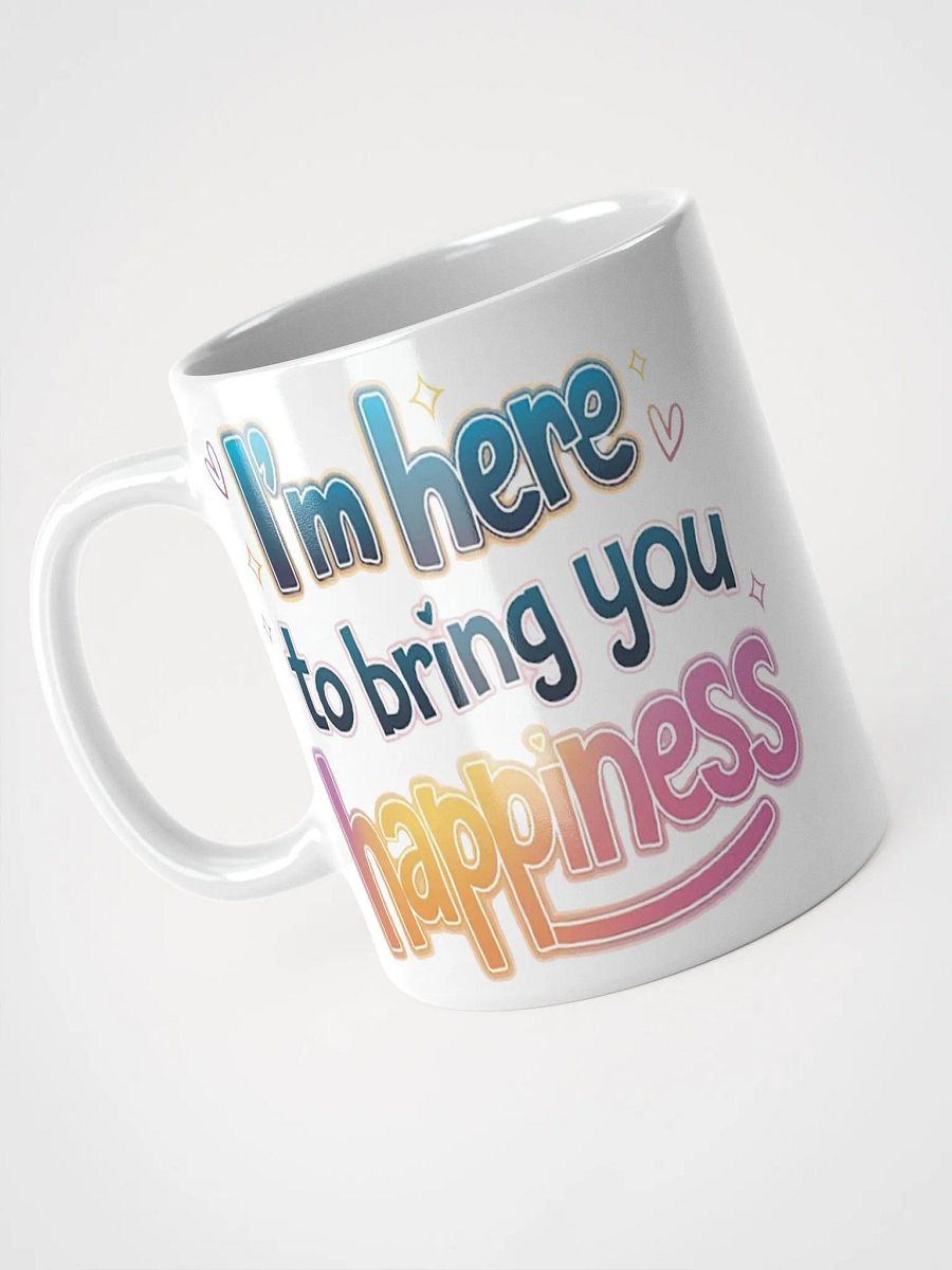 "I'm here to bring you happiness" #Motivational Glossy White Mug product image (9)