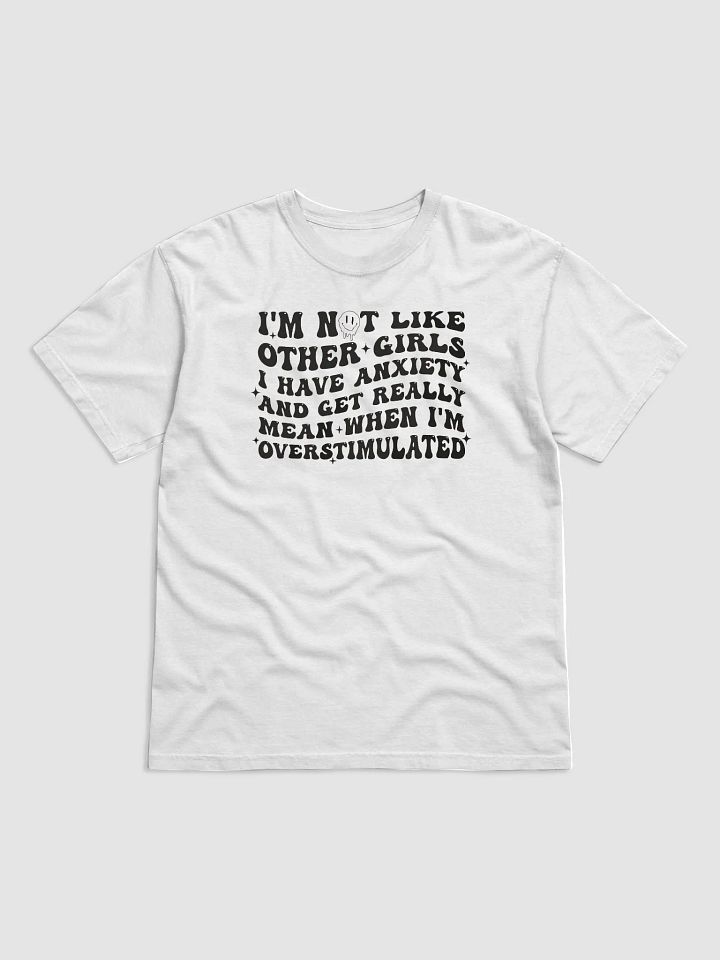 I'm Not Like Other Girls I Have Anxiety And Get Really Mean Shirt product image (1)