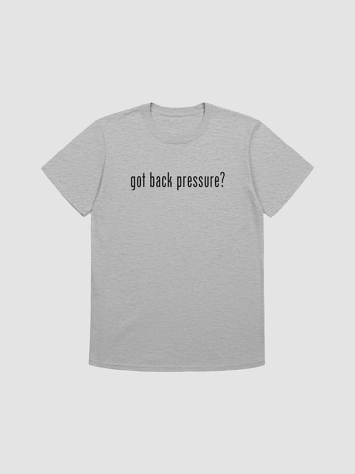 Got Back Pressure (Soft Style) product image (4)