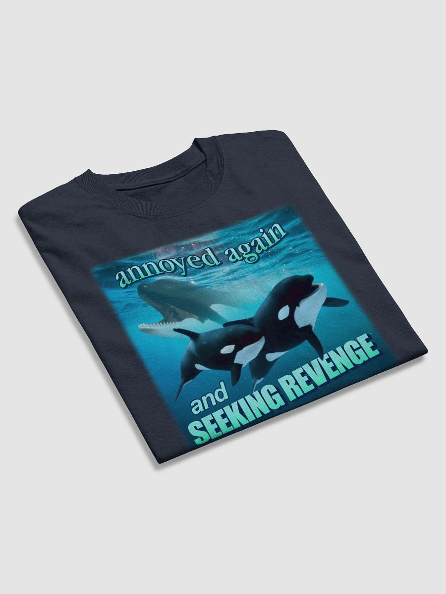 Annoyed again and seeking revenge orca T-shirt product image (4)