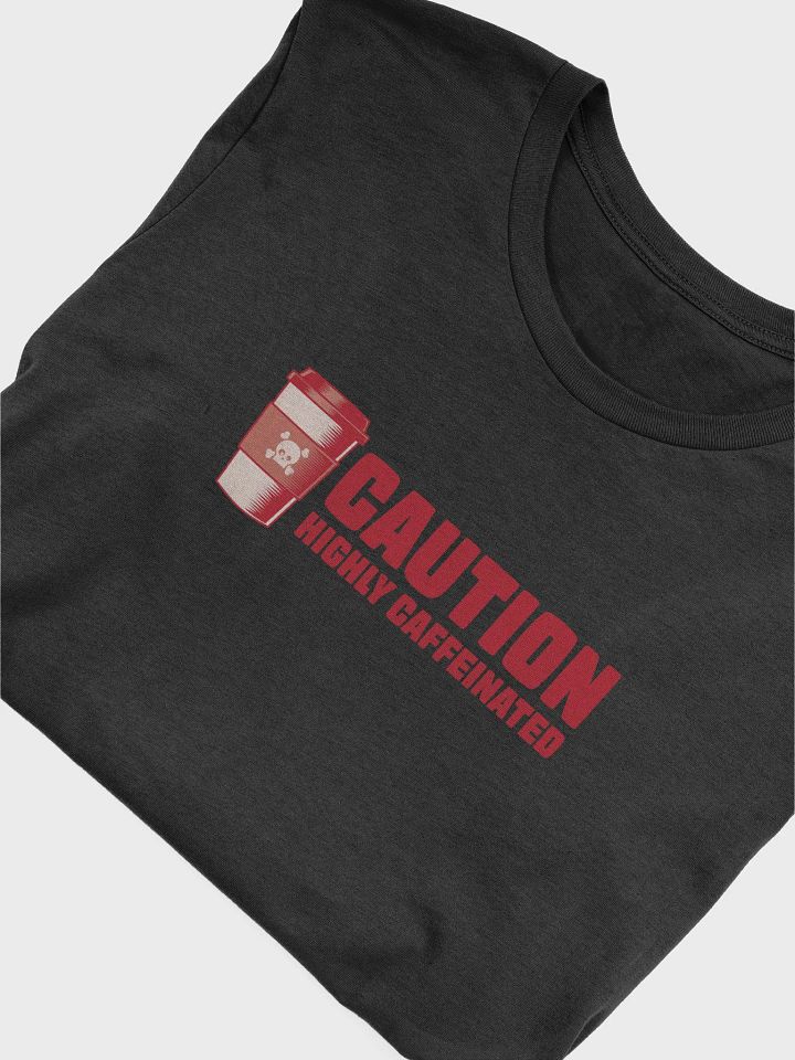 Caution: Highly Caffeinated Coffee Lover T-Shirt product image (2)