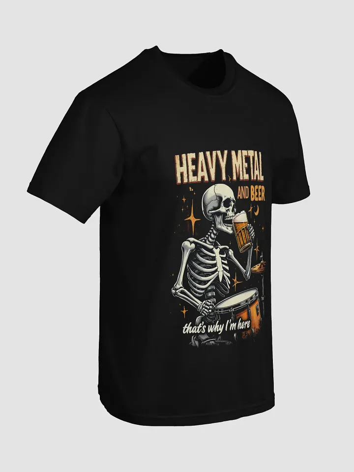 HEAVY METAL AND BEER - THAT'S WHY I'M HERE T-Shirt [UNISEX] product image (2)
