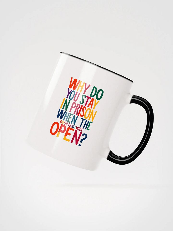 Why do you stay in prison when the door is so wide open - Ceramic Mug with Color Inside product image (2)
