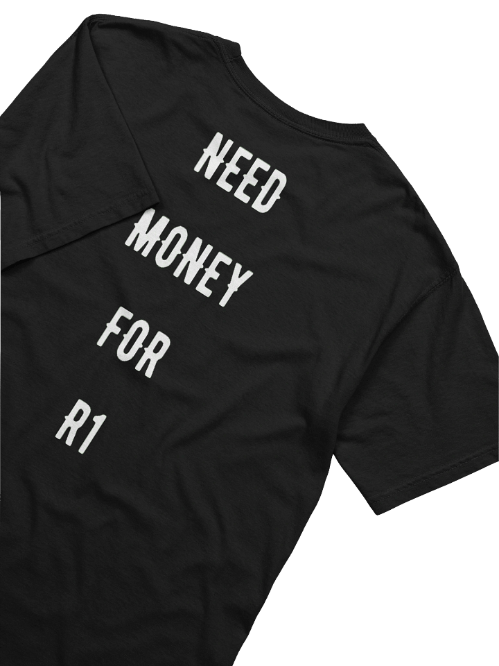 Need money for an R1 | Tee product image (2)