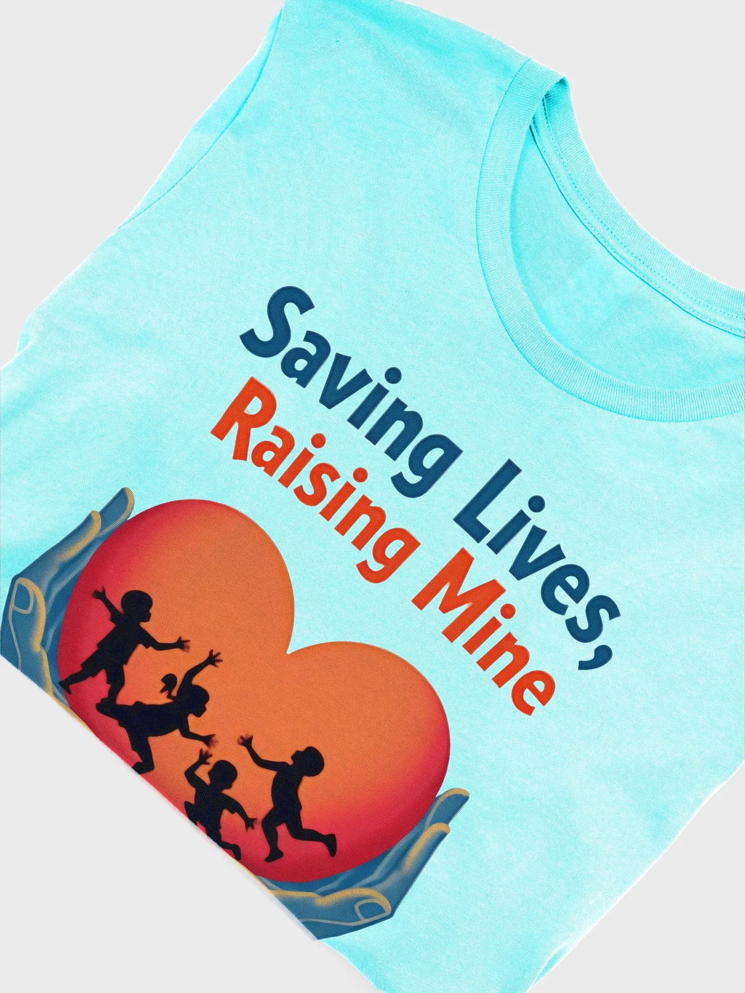 Saving Lives, Raising Mine, Heartfelt Heroes T-Shirt product image (51)