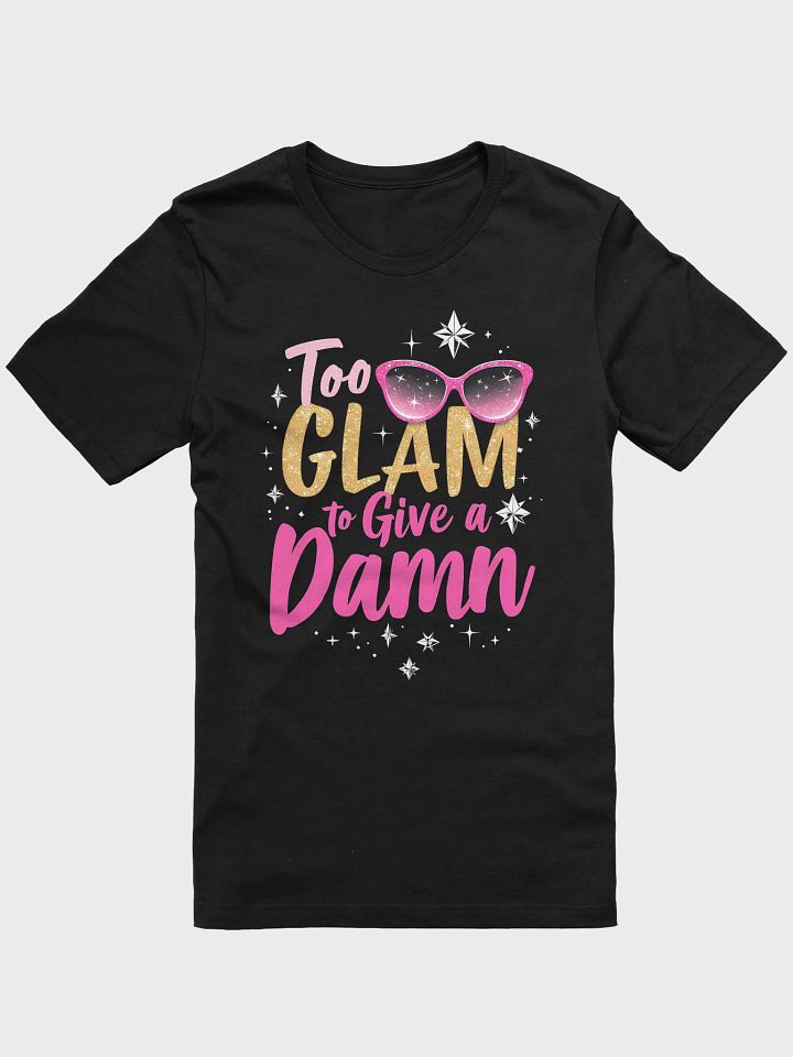 Too Glam to Give a Damn T Shirt product image (1)