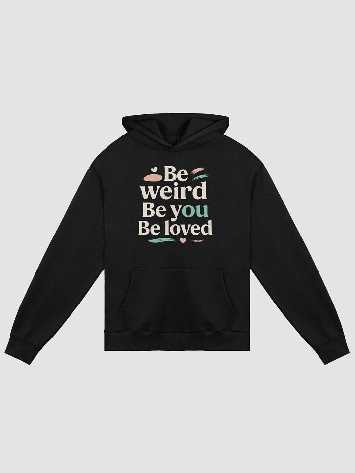 Be Weird. Be You. Be Loved. — The Jenna Ortega Inspired Hoodie That Empowers You to Embrace Your True Self and Shine Fearlessly product image (1)