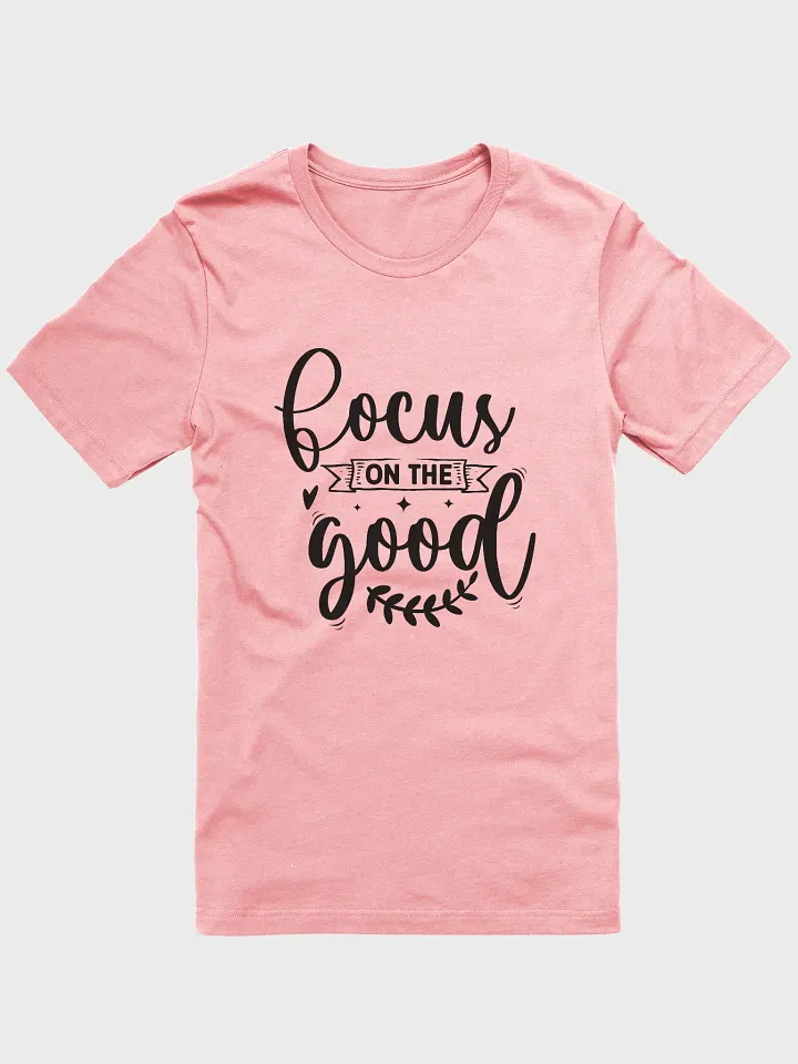 Focus On The Good Tee product image (1)