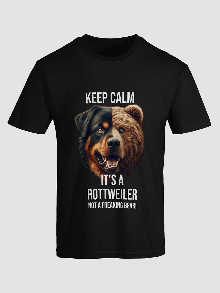 Keep Calm It's a Rottweiler, not a freaking Bear product image (1)