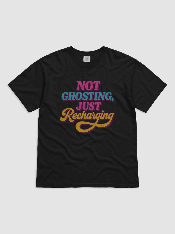 Not Ghosting, Just Recharging Tee product image (1)