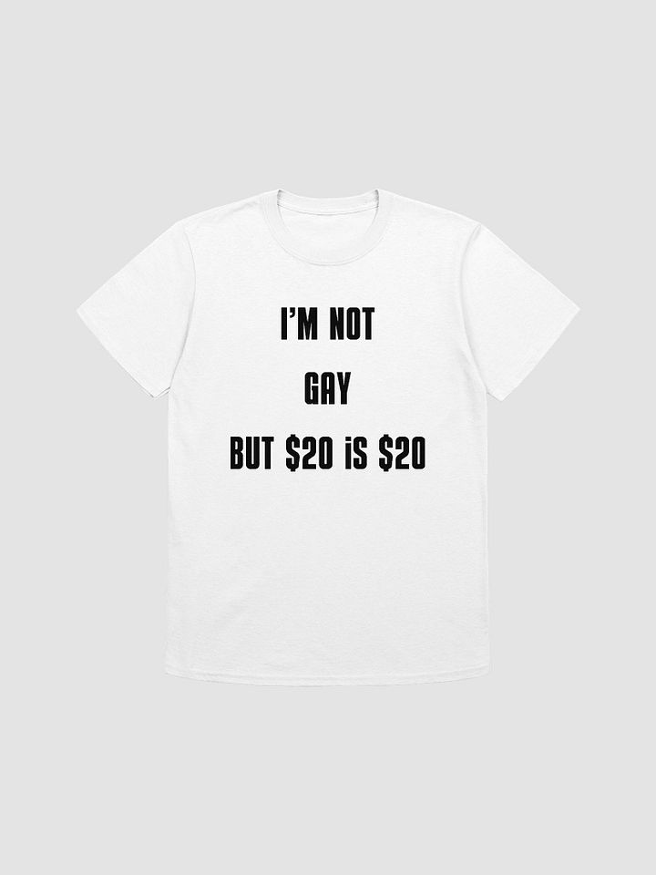 I'm Not Gay But $20 is $20 Unisex T-Shirt V1 product image (1)