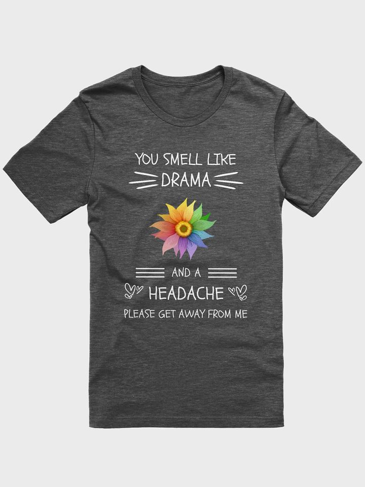 You Smell Like Drama And A Headache - Unisex T-shirt Bella Canvas 3001 product image (1)