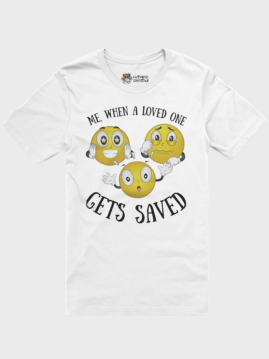 Me, When A Loved One Gets Saved T-Shirt product image (2)