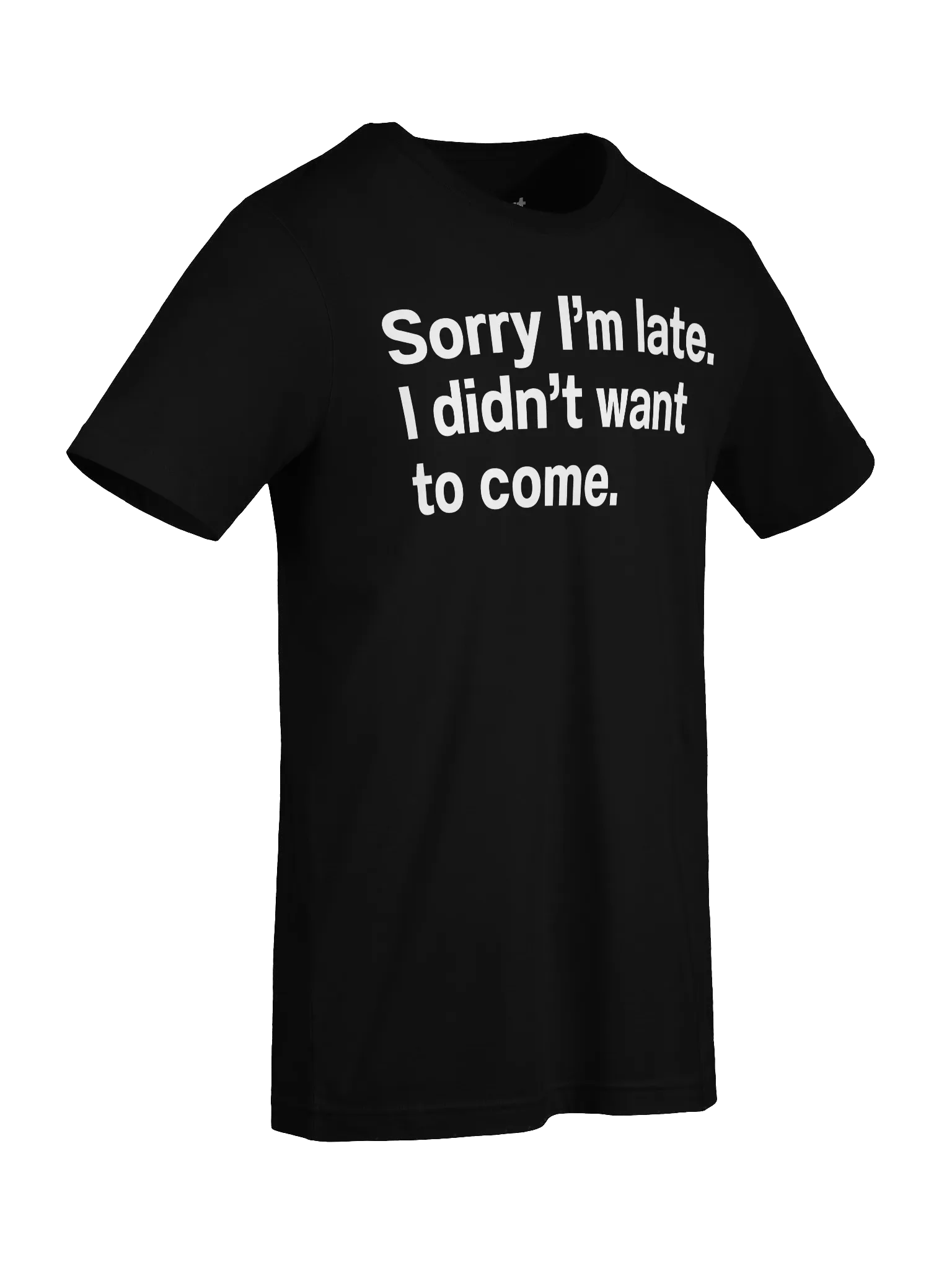 Sorry I'm late. I didn't want to come Unisex T-Shirt product image (9)
