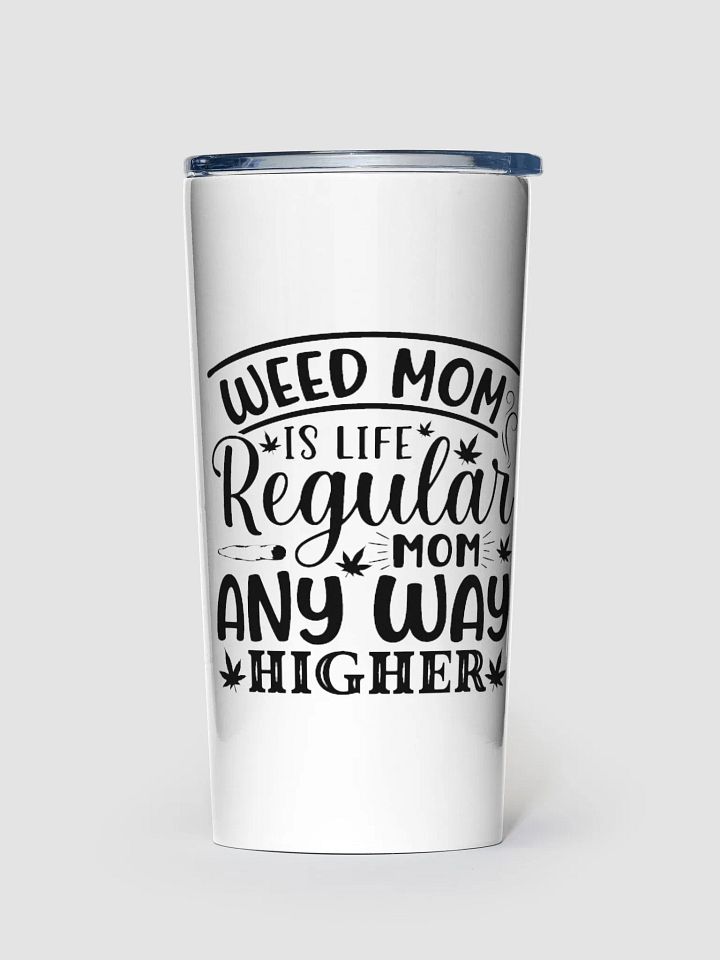 Weed Mom is Life Regular Mom Any Way Higher - Adult Tumbler product image (1)