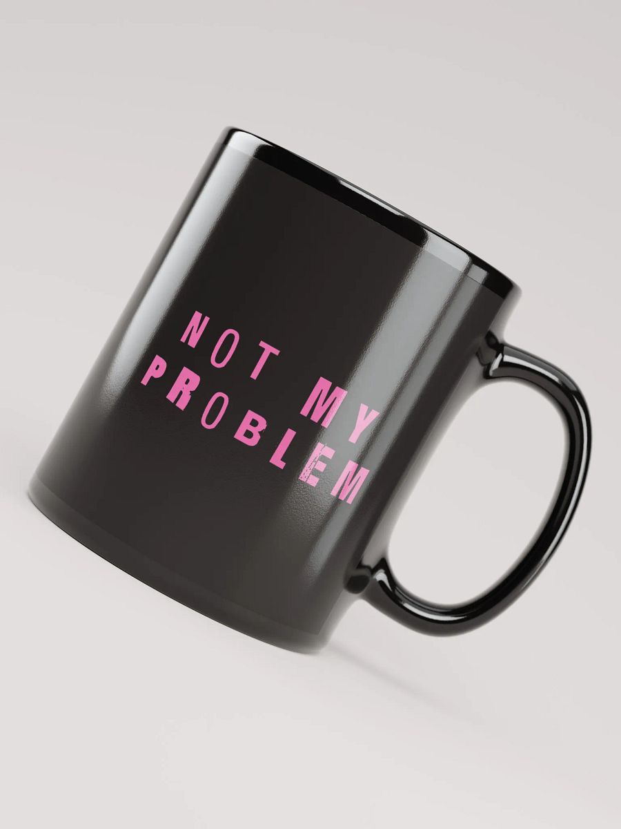 not my problem mug product image (7)