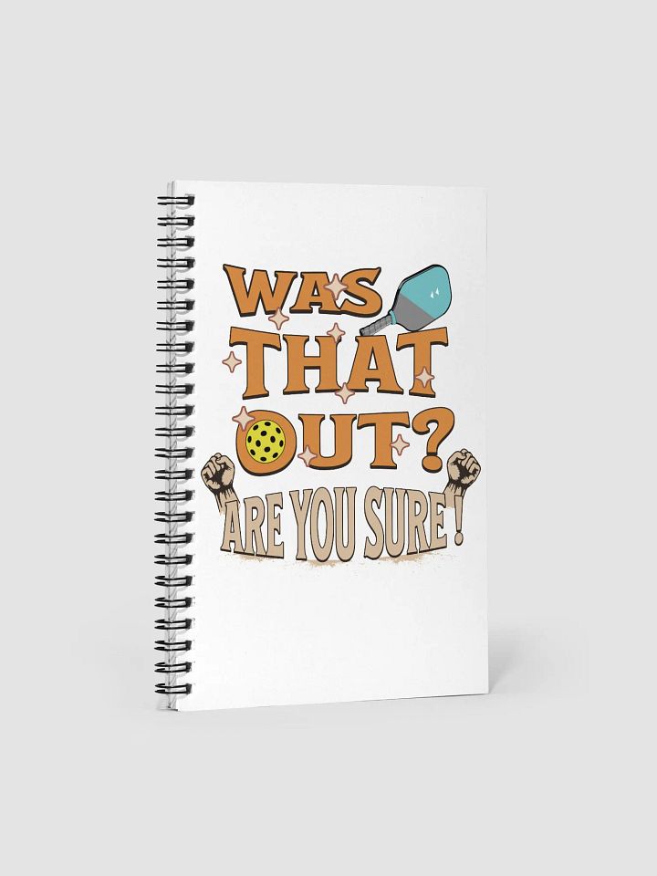 Was That Out? Are You Sure! Pickleball Spiral Notebook product image (1)