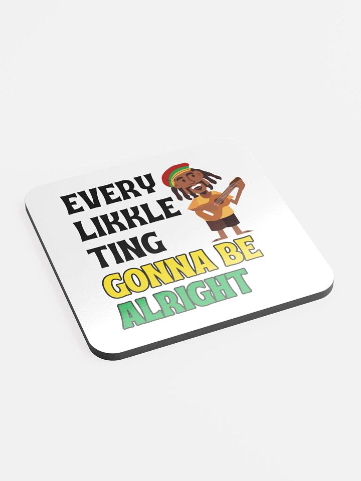 Every Likkle Ting Gonna Be Alright” Coaster – Feel-Good Island Vibes product image (2)