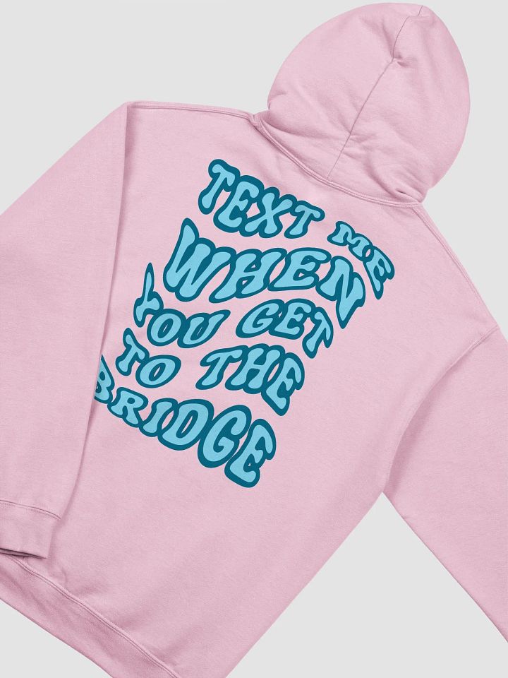 Text Me When You Get to the Bridge - Hoodie product image (2)