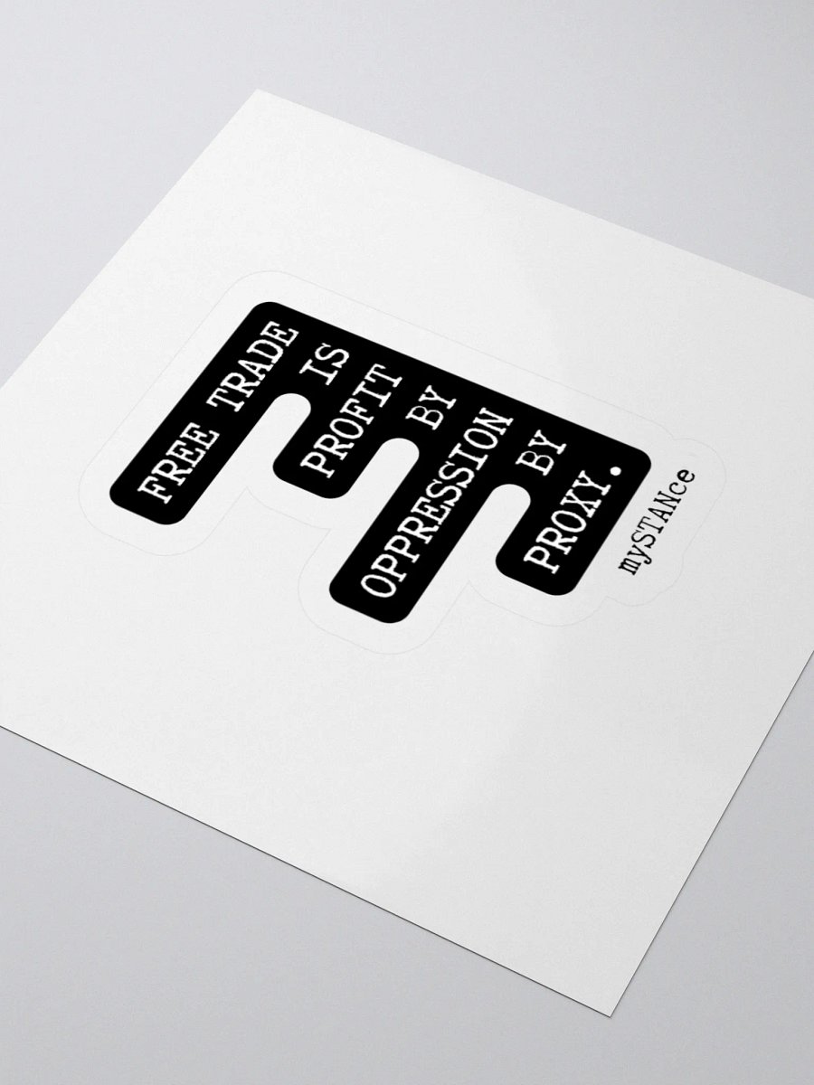 Free Trade is Profit by Oppression by Proxy Sticker product image (7)