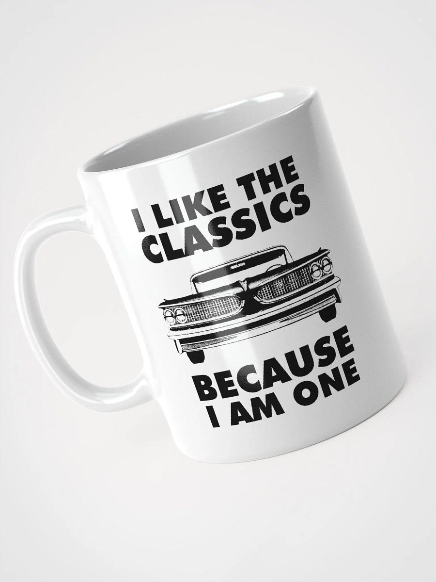 I Like The Classics Because I Am One product image (4)