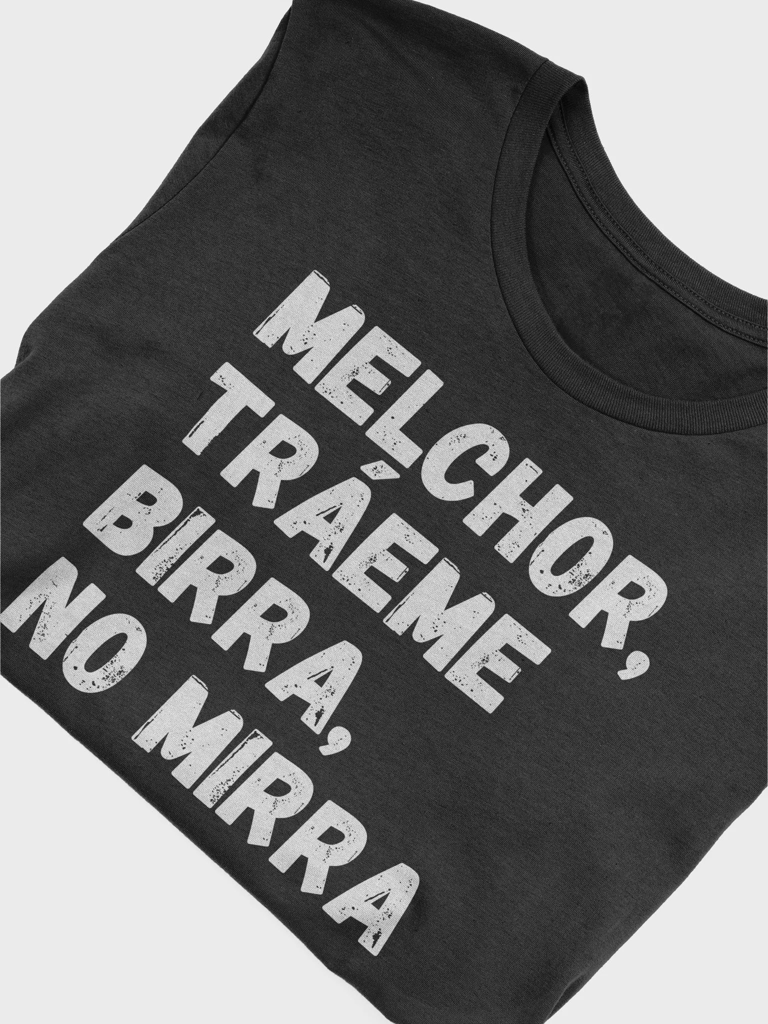 Melchor, Tráeme Birra, No Mirra Camiseta Unisex product image (4)