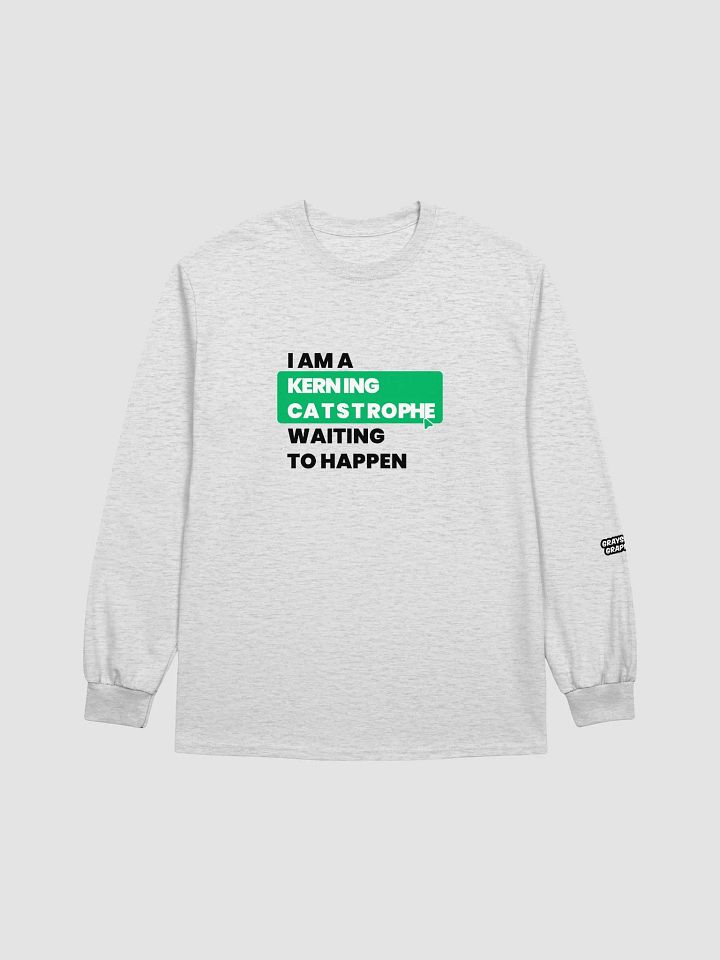 "I'm a Kerning Catastrophe" Long Sleeve product image (2)