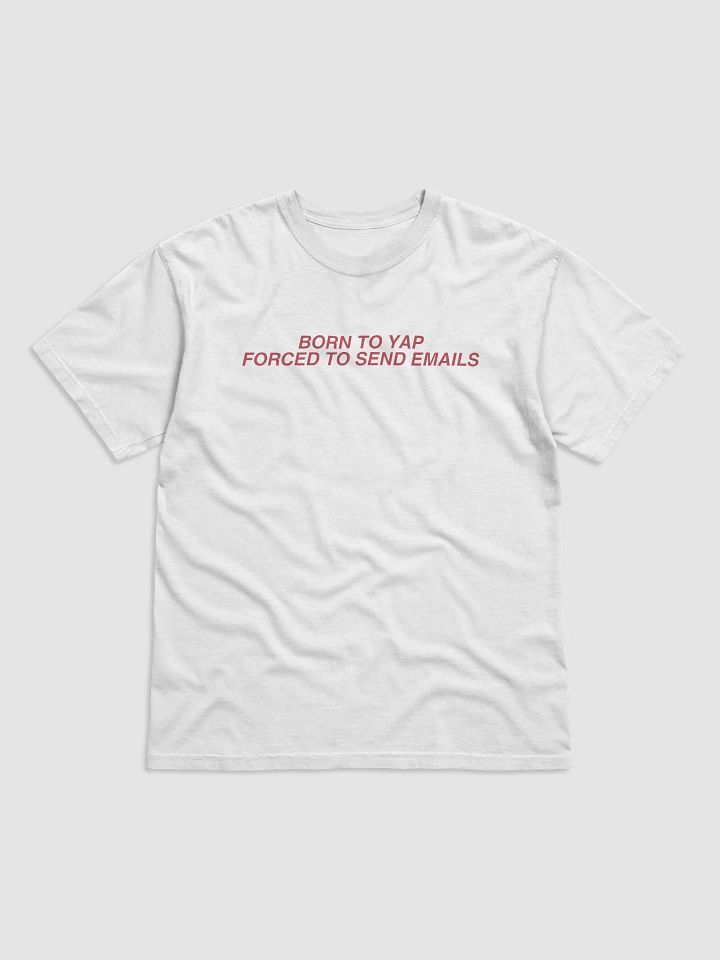 Born to Yap | Forced to Send Emails Tee product image (1)
