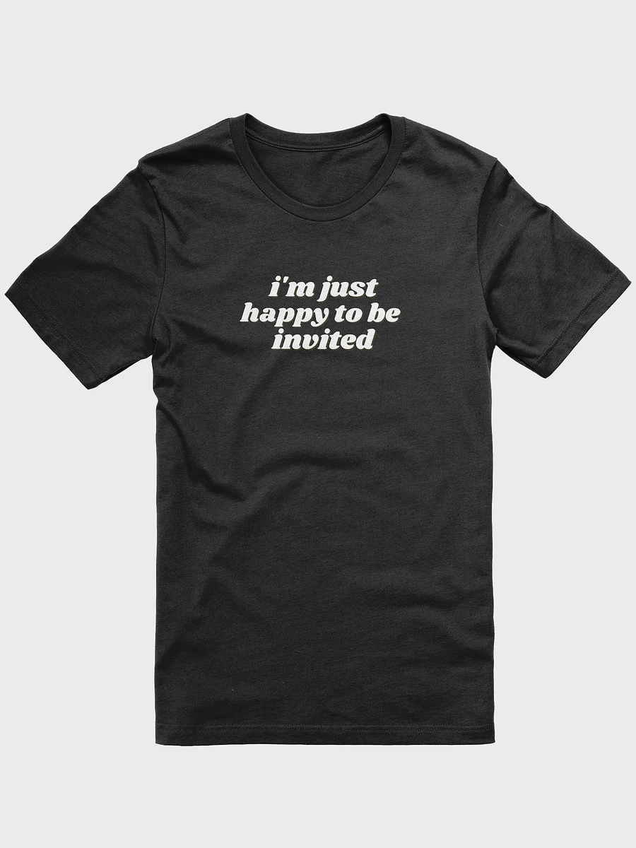 i'm just happy to be invited t-shirt product image (10)