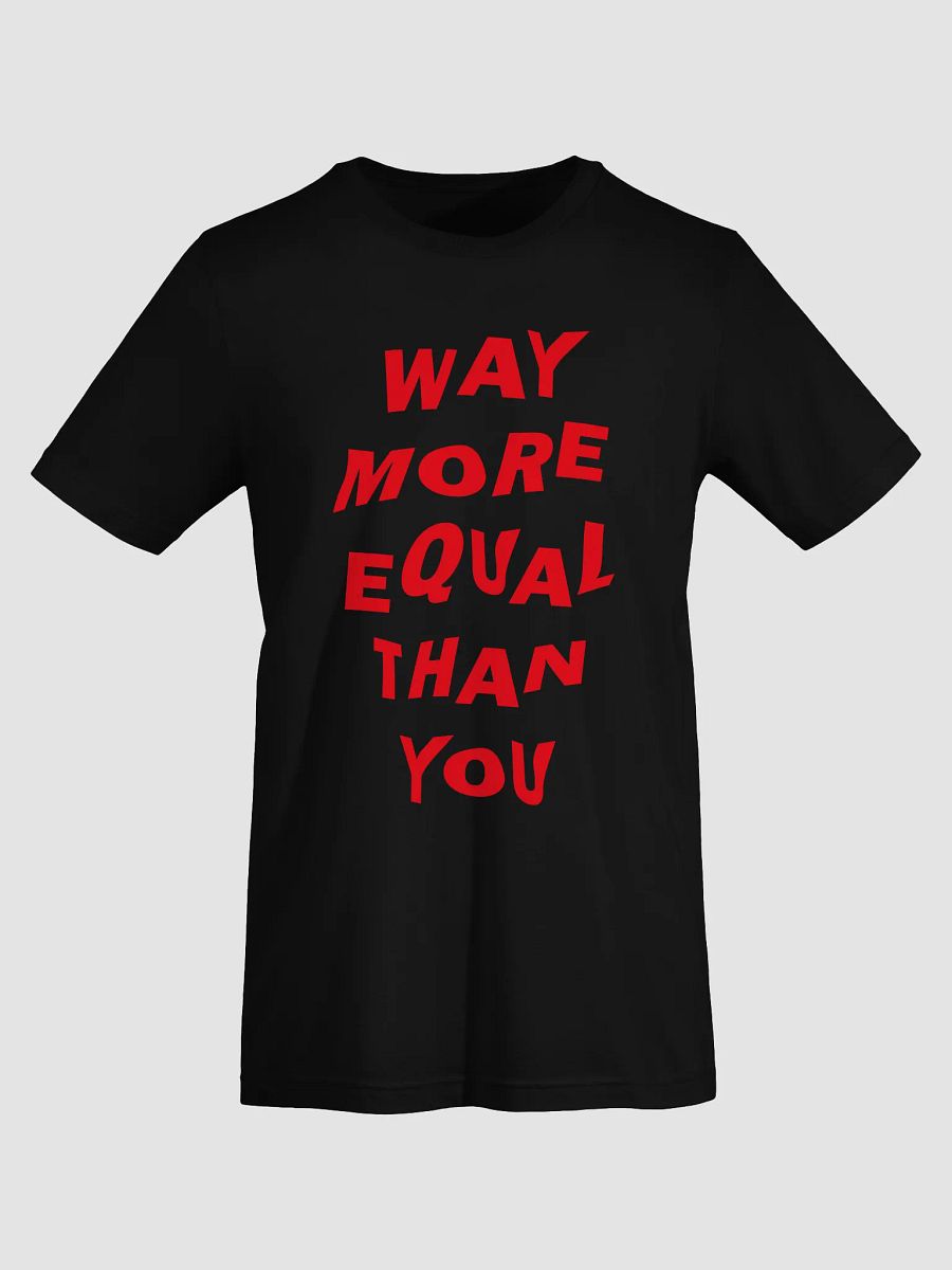 "Way More Equal Than You" Statement Tee - White Print Edition product image (5)