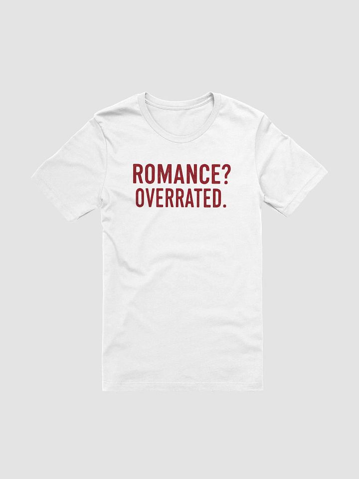 Romance? Overrated. - Anti-Valentine's Tee product image (2)