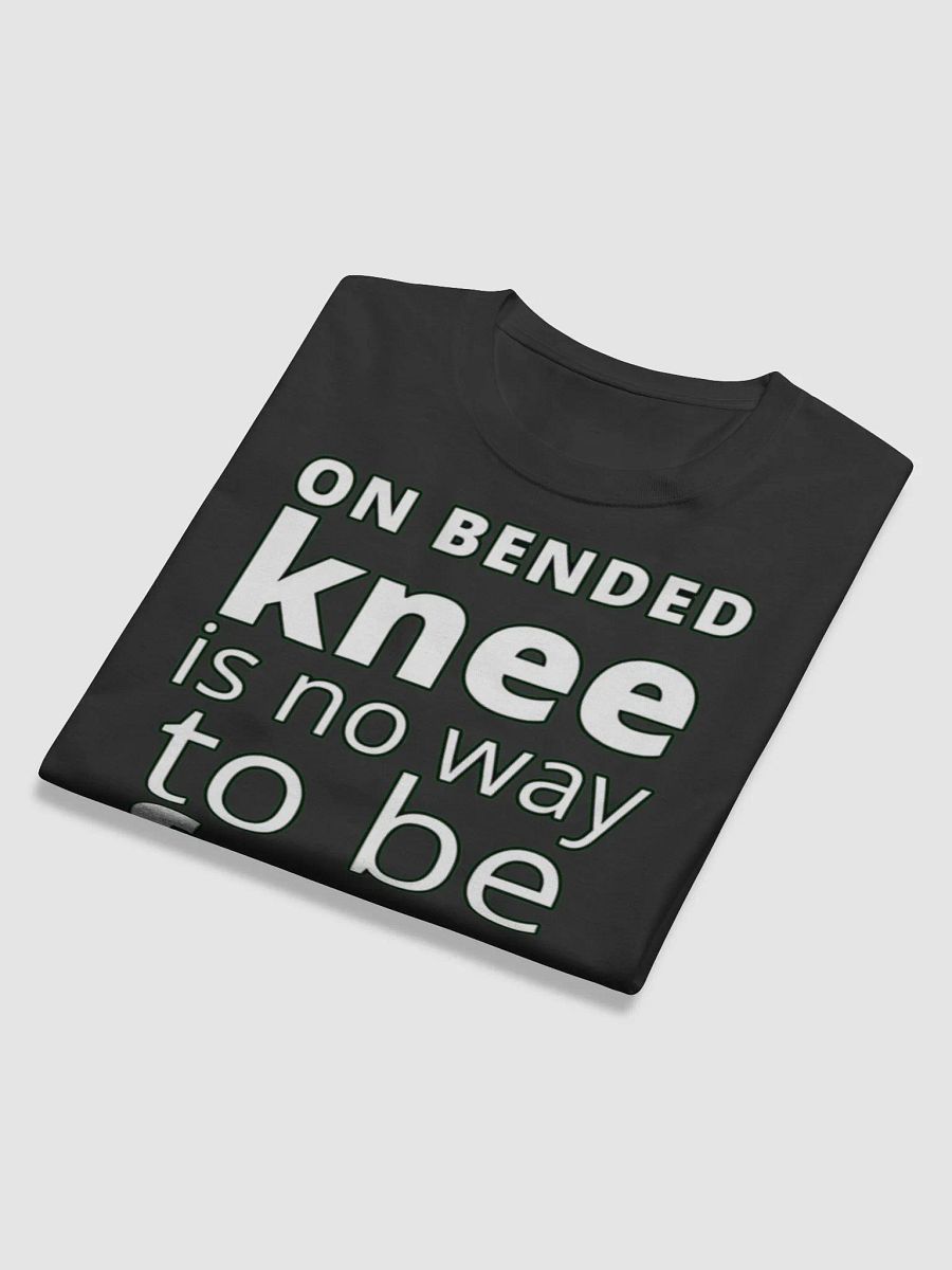 ON BENDED KNEE IS NO WAY TO BE FREE product image (11)